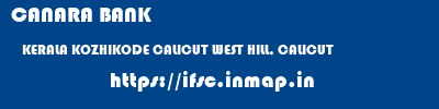 CANARA BANK  KERALA KOZHIKODE CALICUT WEST HILL, CALICUT  ifsc code